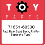 71651-60500 Toyota Pad, Rear Seat Back, Rh(for Separate Type) 7165160500, New Ge. Fixed Price $151.55.