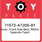 71073-47200-B1 Toyota Cover, Front Seat Back, Rh(for Separate Type) 7107347200B1. Fixed Price $646.92.